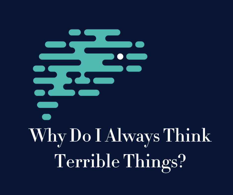 why-do-i-always-think-terrible-things-stillmind